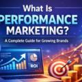 What Is Performance Marketing? A Complete Guide for Growing Brands